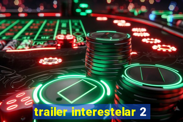 trailer interestelar 2